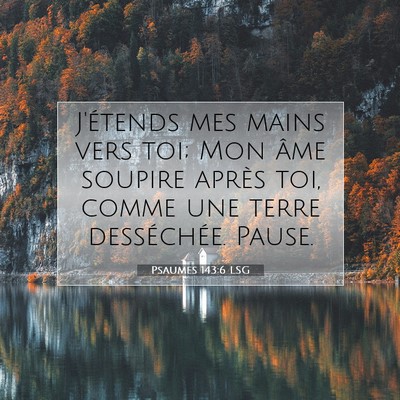 Psaumes 143:6 LSG Image du verset biblique