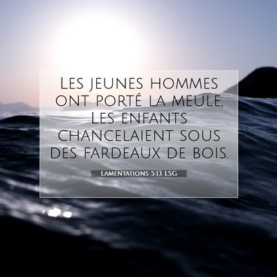 Lamentations 5:13 LSG Image du verset biblique
