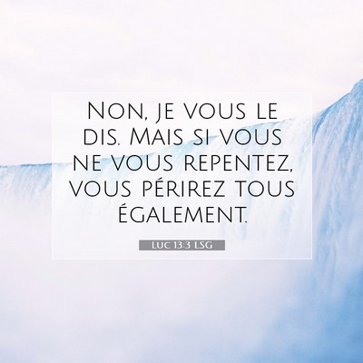 Luc 13:3 Verset biblique expliqué