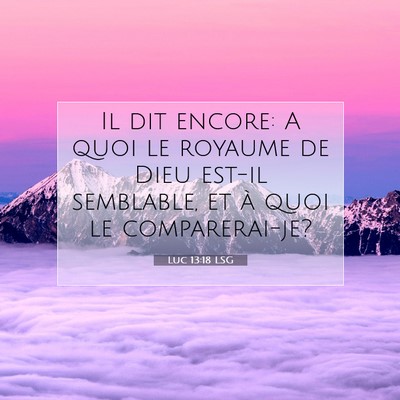 Luc 13:18 Verset biblique expliqué
